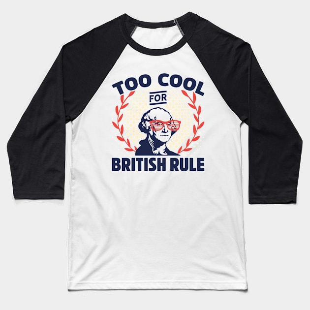 Too Cool For British Rule Funny George Washington Baseball T-Shirt by teevisionshop